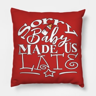 Sorry, Baby Made Us Late Pillow