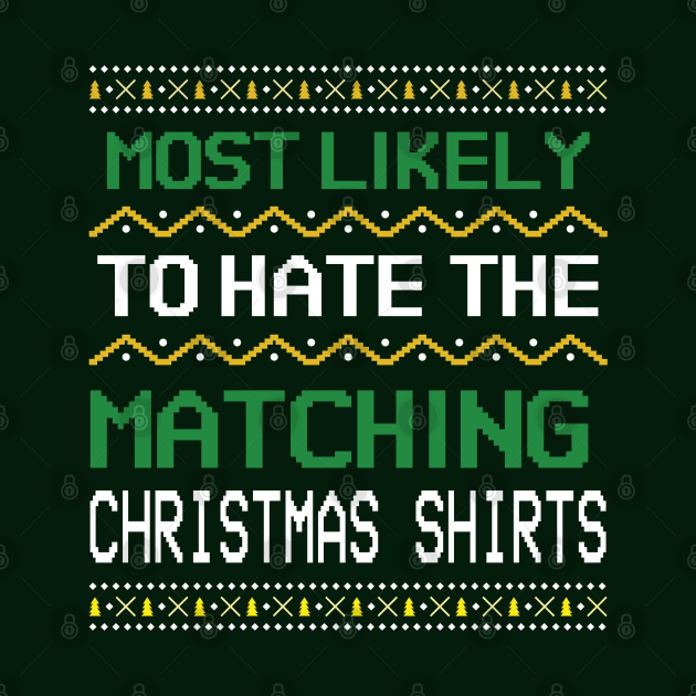 Most Likely To Hate The Matching Christmas by hippohost