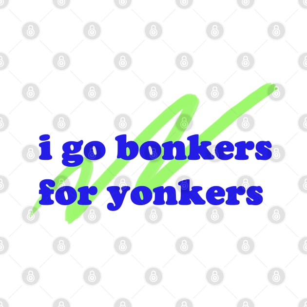 i go bonkers for yonkers! by bellyflopper