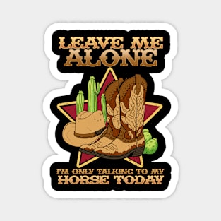 Leave Me Alone I'm Only Talking To My Horse Today Magnet