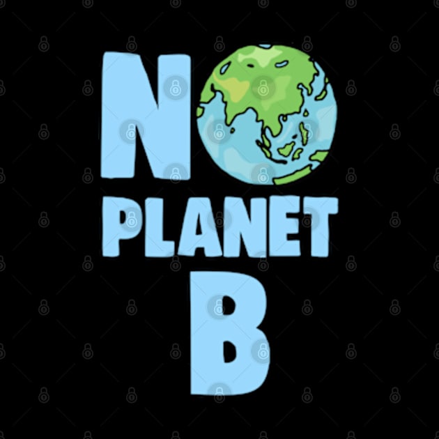 No Planet B Climate Change and Global Warming Awareness by BrandyRay