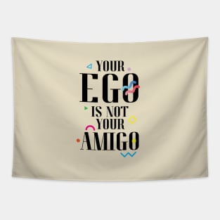 Your Ego Is Not Your Amigo Tapestry