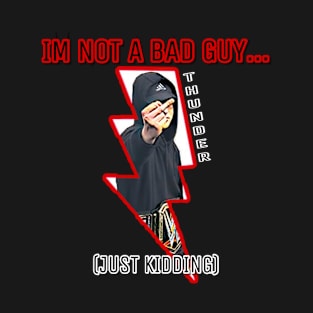 I’m Not a Bad Guy - Matt Thunder T-Shirt