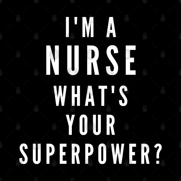 I'm A Nurse, What's Your Superpower by Likeable Design