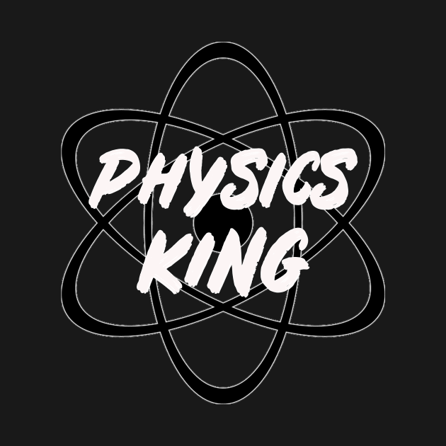 Physics King T-Shirt Sweater Hoodie Phone Case Coffee Mug Tablet Case Tee Birthday Gift by Jimmyson