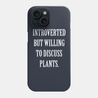 Introverted But Willing To Discuss Plants Phone Case