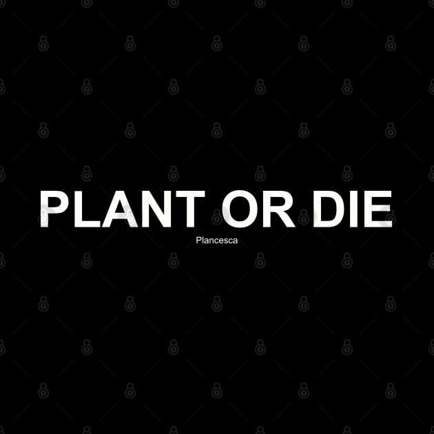 PLANT OR DIE WH by Plancesca