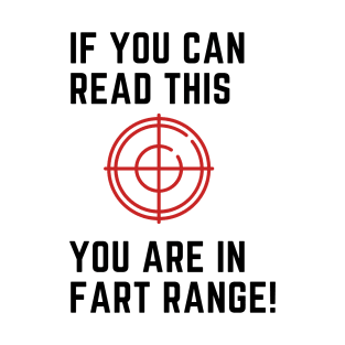 If you can read this you are in fart range! T-Shirt