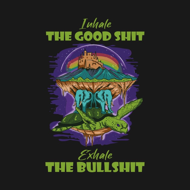 Inhale The Good Shit Exhale The Bullshit 420 Weed by bigD