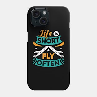 Life is Short Fly Often Phone Case