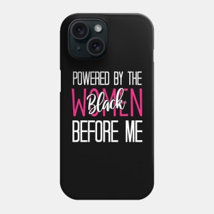 Powered By The Black Women Before Me - Funny Black History Classic Phone Case