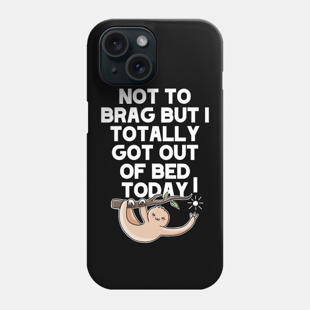 (Dark) Not To Brag But I Totally Got Out Of Bed Today Sleepy Grumpy Sloth Phone Case by acatalepsys 