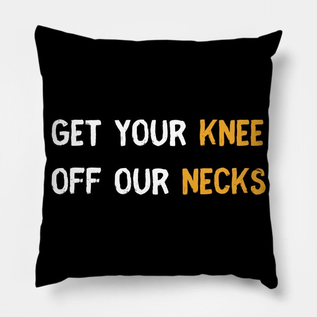 Get your knee off our necks t shirt Pillow by SheMayKeL