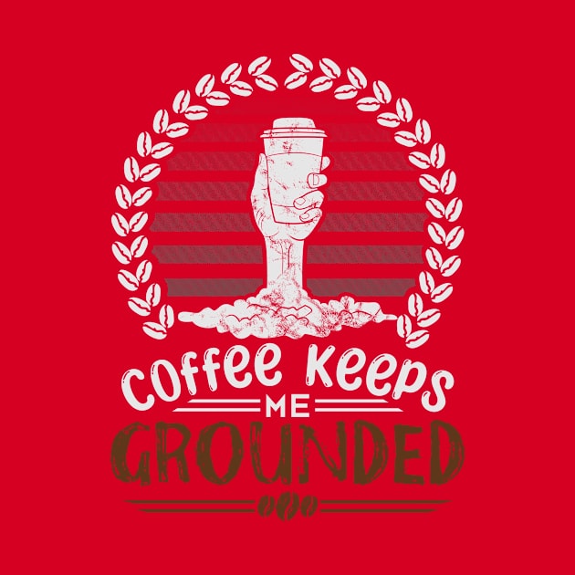 Coffee Keeps Me Grounded by TripplSupremeDesigns