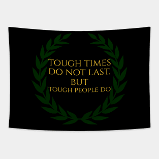 Tough Times Do Not Last, But Tough People Do Tapestry