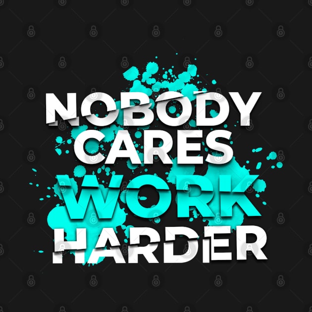 Nobody Cares Work Harder by moslemme.id