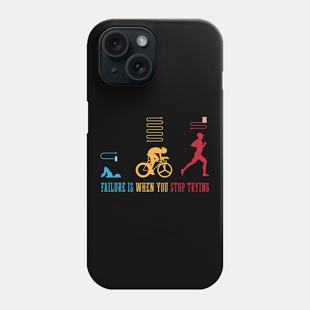 Triathlete Failure Is When You Stop Trying Triathlon Phone Case by shirtsyoulike