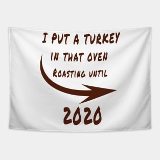 thanksgiving i put a turkey in that oven roasting until 2020 gift Tapestry