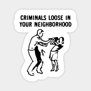 Criminals Loose in Your Neighborhood Magnet