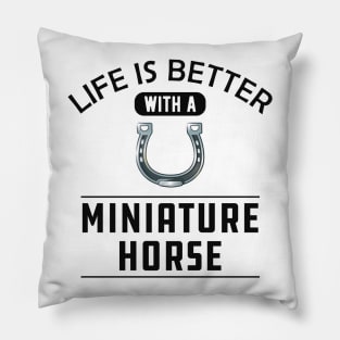 Miniature Horse - Life is better with a miniature horse Pillow