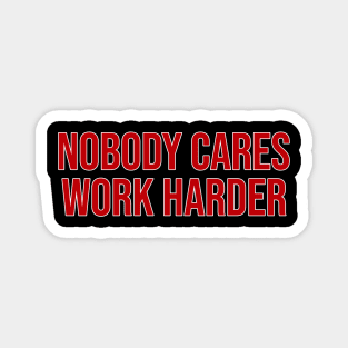 Nobody Cares Work Harder Magnet