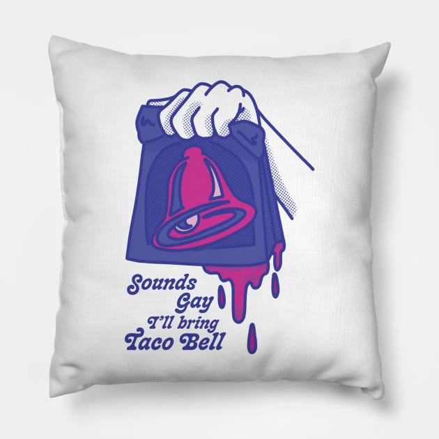 Sounds Gay I'll Bring Taco Bell Pillow by jiniandtonic