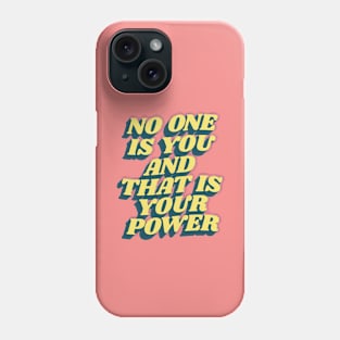 No One is You and That is Your Power Phone Case