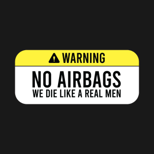 No Airbags we die like a real men T-Shirt