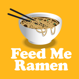 Feed Me Ramen - Ramen Noodle T-Shirt