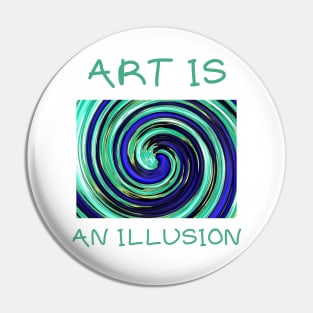 Art is an illusion Pin