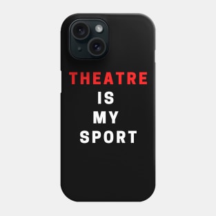 Theatre Is My Sport Phone Case