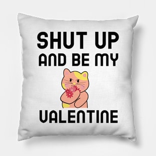 Shut Up And Be My Valentine Pillow
