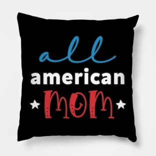 Womens All American Mom 4th of July Mothers Day Women Mommy Patriotic American Mama Pillow
