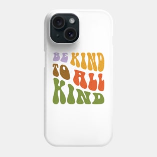 Be Kind to All Kind Phone Case