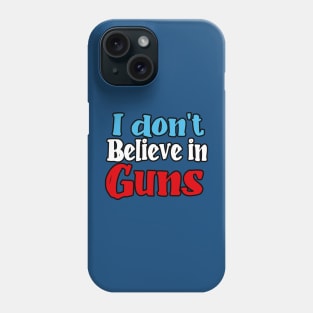 I don't believe in guns Phone Case