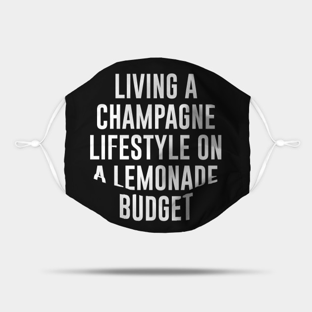 Living A champagne lifestyle on a lemonade budget Money Problem