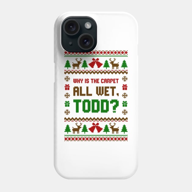 Why Is The Carpet All Wet Todd Ugly Sweater Phone Case by Hobbybox