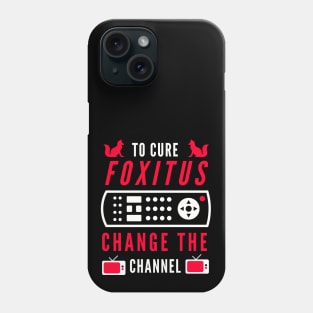 To Cure Foxitis - Change The Channel Phone Case