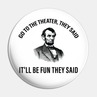 Abraham Lincoln Go To The Theater They Said History Pin