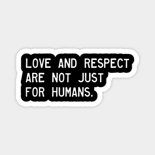 Love and respect are not just for humans. Magnet