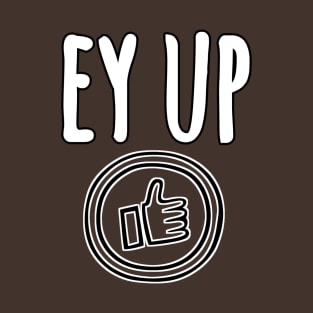 Ey up T-Shirt