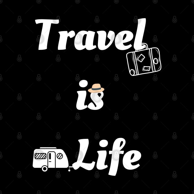 Travel is Life by TINRO Kreations