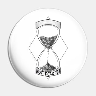 Not Dead Yet Hourglass Pin