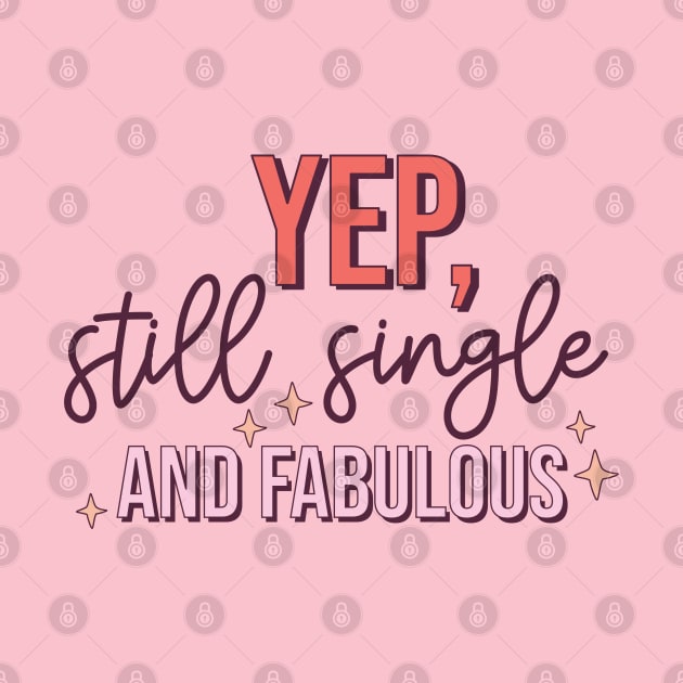 Yep, Still Single and FABULOUS Single Life Love Sucks Anti Love by Pop Cult Store