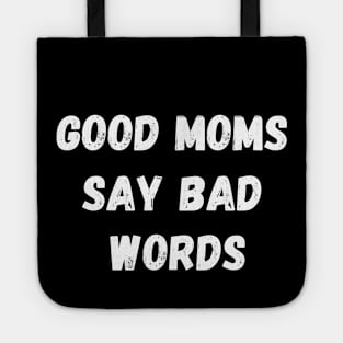 GOOD MOMS SAY BAD WORDS WHITE TEXT Tote