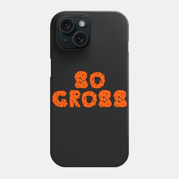 So Gross! (Halloween Edition) Phone Case by tcbromo