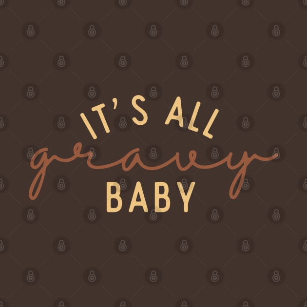 It's All Gravy Baby by Erin Decker Creative