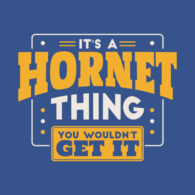 It's a Hornet Thing, You Wouldn't Get It // School Spirit by SLAG_Creative