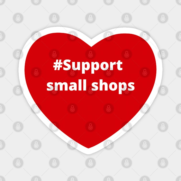 Support small shops - hashtag love heart Magnet by support4love