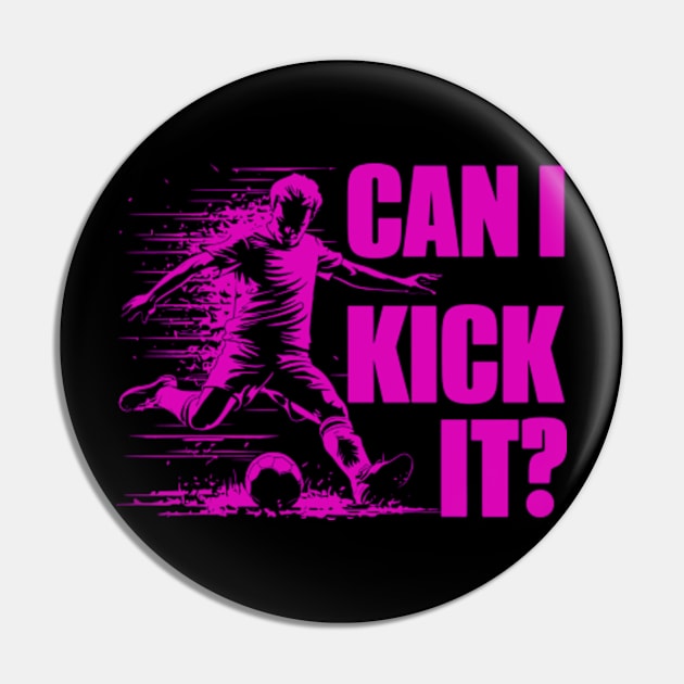 Soccer Player - Can I Kick It Pin by StyleTops